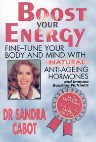 Boost Your Energy: Fine-tune Your Body and Mind with Natural Anti-ageing Hormones and Immune-boosting Nutrients