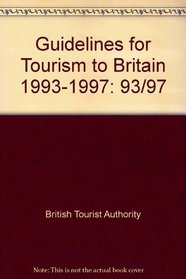 Guidelines for Tourism to Britain 1993-1997: 93/97