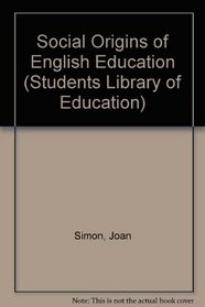 Social Origins of English Education (Students Library of Education)