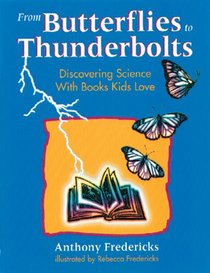 From Butterflies to Thunderbolts: Discovering Science With Books Kids Love (Books Kids Love)