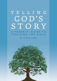 Telling God's Story: A Parents' Guide to Teaching the Bible (Telling God's Story)