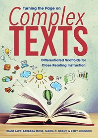Turning the Page on Complex Texts: Differentiated Scaffolds for Close Reading Instruction (Grade-Specific Classroom Scenarios for Common Core State Standards)