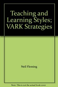 Teaching and Learning Styles; VARK Strategies