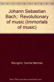 Johann Sebastian Bach;: Revolutionary of music (Immortals of music)