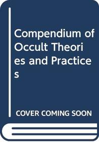 Compendium of Occult Theories and Practices