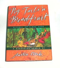 Pigs tails 'n breadfruit: Rituals of slave food : a Barbadian memoir