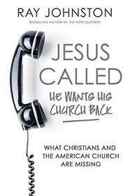 Jesus Called - He Wants His Church Back: What Christians and the American Church are Missing