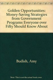 Golden Opportunities: Money-Saving Strategies from Government Programs Everyone over Fifty Should Know About