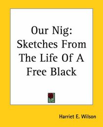 Our Nig: Sketches From The Life Of A Free Black