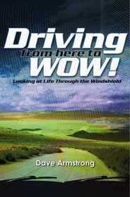 Driving From Here to Wow!: Looking at Life Through the Windshield