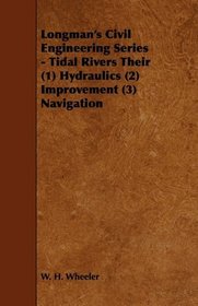 Longman's Civil Engineering Series - Tidal Rivers Their (1) Hydraulics (2) Improvement (3) Navigation