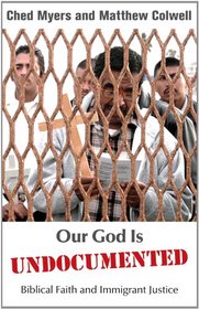 Our God is Undocumented: Biblical Faith and Immigrant Justice
