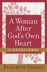 A Woman After God's Own Heart--A Devotional