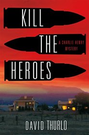 Kill the Heroes (A Charlie Henry Mystery)