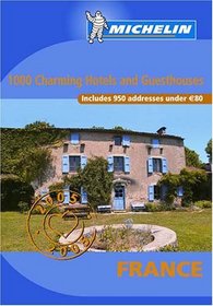Michelin 2005 France: 1000 Charming Hotels and Guesthouses (Charming Places to Stay in France)