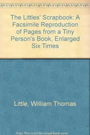 The Littles' Scrapbook: A Facsimile Reproduction of Pages from a Tiny Person's Book, Enlarged Six Times