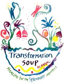 Transformation Soup:  Healing for the Splendidly Imperfect