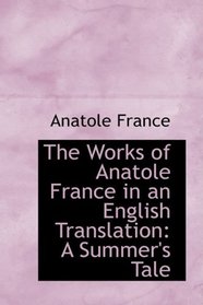 The Works of Anatole France in an English Translation: A Summer's Tale