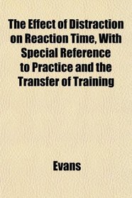 The Effect of Distraction on Reaction Time, With Special Reference to Practice and the Transfer of Training