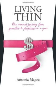 Living Thin: One Woman's Journey from Penniless to Prosperous in a Year