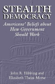 Stealth Democracy:  American's Beliefs about How Government Should Work