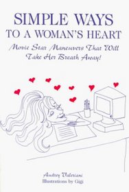 Simple Ways to a Woman's Heart: Movie Star Maneuvers That Will Take Her Breath Away!