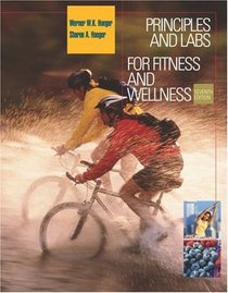 Principles and Labs for Fitness and Wellness (with Health, Fitness and Wellness Internet Explorer, Profile Plus 2004 CD-ROM, Personal Daily Log, and InfoTrac)