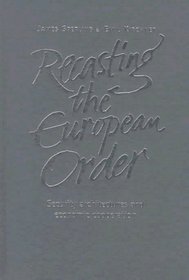 Recasting the European Order: Security Architectures and Economic Cooperation (Europe in Change)