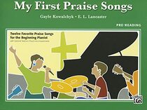 My First Praise Songs: Twelve Favorite Praise Songs for the Beginning Pianist