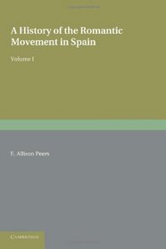 A History of the Romantic Movement in Spain: Volume 1