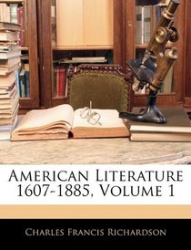 American Literature 1607-1885, Volume 1