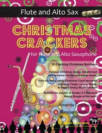Christmas Crackers for Flute and Alto Saxophone: 10 Cracking Christmas Numbers transformed from noble christmas carols into wacky duets, each in a ... for two equal players of Grades 5-7 standard.