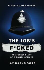 The Job?s F****d: Secret Diary of a Police Officer