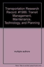 Transportation Research Record. #1986: Transit Management, Maintenance, Technology, and Planning