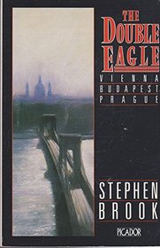 The Double Eagle: Vienna, Budapest, Prague (Picador Books)