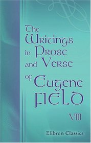The Writings in Prose and Verse of Eugene Field: Volume 8. The House
