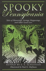 Spooky Pennsylvania: Tales of Hauntings, Strange Happenings, and Other Local Lore (Spooky)