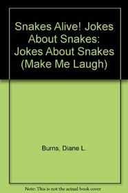 Snakes Alive! Jokes About Snakes: Jokes About Snakes (Make Me Laugh)