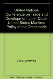 The UNCTAD Liner Code: United States maritime policy at the crossroads (A Westview replica edition)