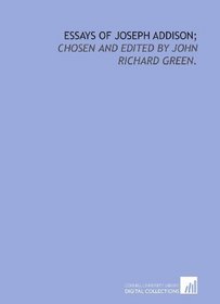 Essays of Joseph Addison;: chosen and edited by John Richard Green.