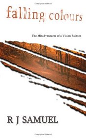 Falling Colours: The Misadventures of a Vision Painter