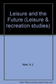 Leisure and the Future (Leisure and Recreation Studies)