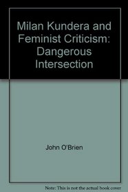Milan Kundera and Feminist Criticism: Dangerous Intersection
