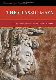 The Classic Maya (Cambridge World Archaeology)