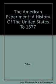 The American Experiment: A History Of The United States To 1877: 1