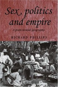 Sex, Politics and Empire: A Postcolonial Geography (Studies in Imperialism)