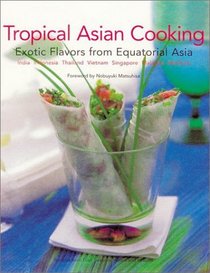 Tropical Asian Cooking: Exotic Flavors from Equatorial Asia