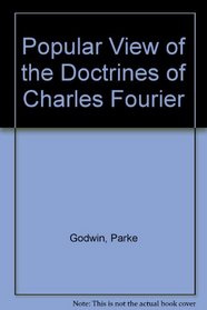Popular View of the Doctrines of Charles Fourier (The American utopian adventure)
