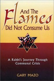 And the Flames Did Not Consume Us : A Rabbi's Journey Through Communal Crisis