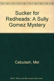 A Sucker for Redheads/a Sully Gomez Mystery
